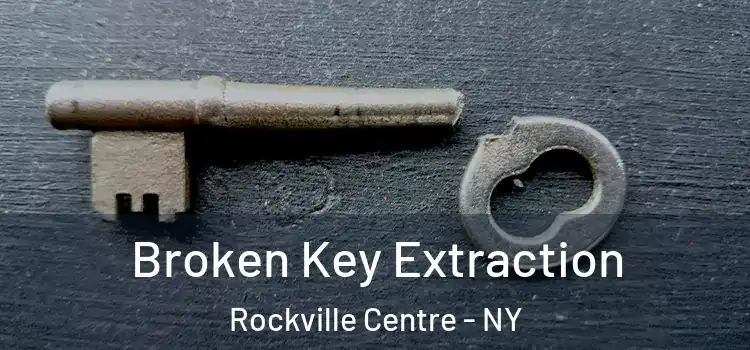  Broken Key Extraction Rockville Centre - NY