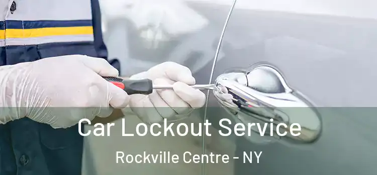 Car Lockout Service Rockville Centre - NY