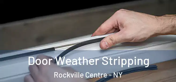 Door Weather Stripping Rockville Centre - NY