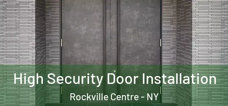 High Security Door Installation Rockville Centre - NY