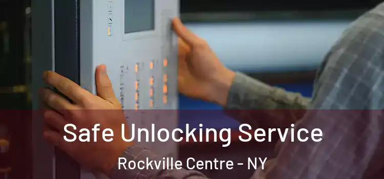 Safe Unlocking Service Rockville Centre - NY